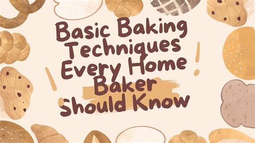 Basic Baking Techniques Every Home Baker Should Know