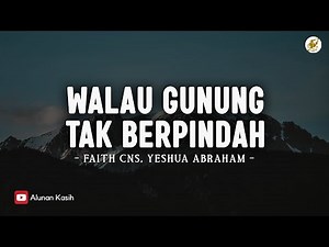 Walau Gunung Tak Berpindah (WGTB) - Yeshua Abraham Ft. Faith Cns (Lirik) | Lagu Rohani Saat Teduh