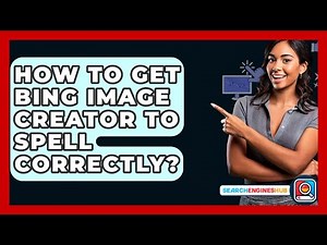 How To Get Bing Image Creator To Spell Correctly? - SearchEnginesHub.com