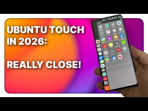 UBUNTU TOUCH in 2026: it's really close!