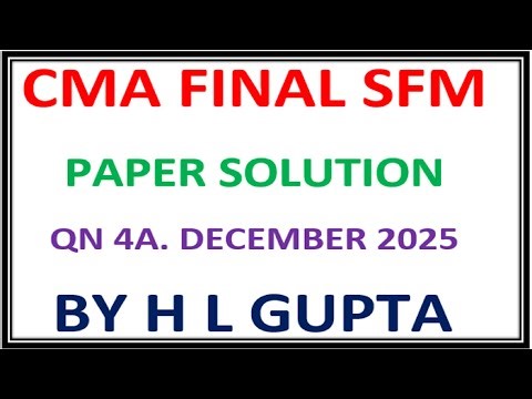 CMA FINAL SFM DEC 2025 QN 4A PAPER SOLUTION BY H L GUPTA 9312606737