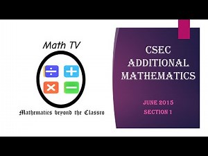 CSEC ADDITIONAL MATHEMATICS| JUNE 2015| Section 1| (POLYNOMIALS, SURDS, LOGS, SEQUENCE & SERIES)