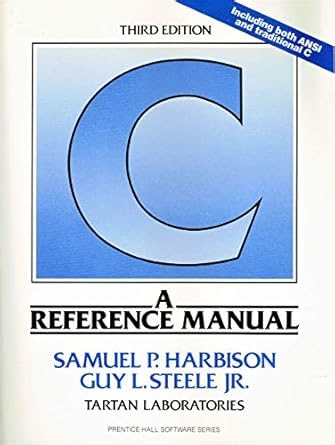 Amazon.com: C: A Reference Manual (Prentice-Hall Software Series): 9780131109339: Samuel P. Harbison III, Guy L. Steele: Libros