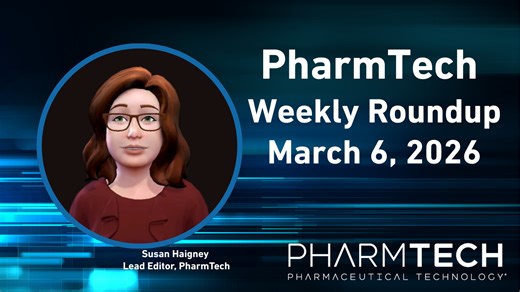 PharmTech Weekly Roundup–March 6, 2026 | Pharmaceutical Technology