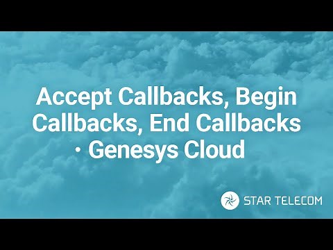 How To - Accept Callbacks, Begin Callbacks, End Callbacks - Genesys Cloud CX