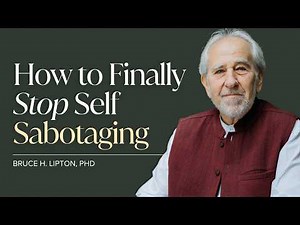 Dr. Bruce Lipton: How to Finally Stop Self-Sabotaging | Epigenetics & the Subconscious Mind