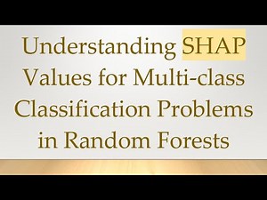 Understanding SHAP Values for Multi-class Classification Problems in Random Forests