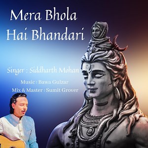 Mera Bhola Hai Bhandari - Siddharth Mohan: Song Lyrics, Music Videos & Concerts