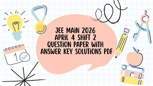 JEE Main 2026 April 4 Shift 2 Question Paper with Answer Key Solutions PDF (OUT): Download Here