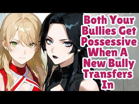 Both Of Your Bullies Get Possessive When A New Bully Transfers In [F4M] [FFF4M] [Cheerleader] [Goth]