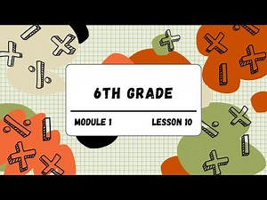 6th Grade Module 1 Lesson 10 (Eureka Math Squared)