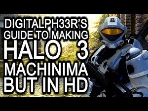 DigitalPh33r's Guide to Making Halo 3 Machinima HD | Incomplete
