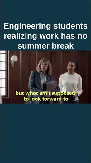 Engineering students realizing work has no summer break