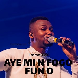 DOWNLOAD SONG: EmmaOMG - Aye Mi N F'ogo Fun O (Mp3 & Lyrics) | CeeNaija
