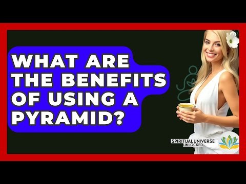 What Are The Benefits Of Using A Pyramid? - Spiritual Universe Unlocked