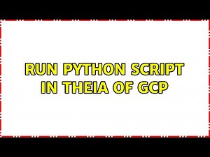 Run Python script in Theia of GCP