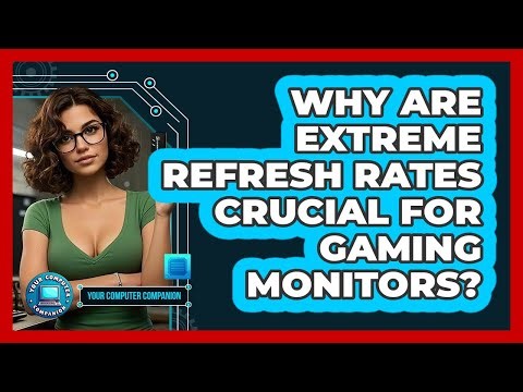 Why Are Extreme Refresh Rates Crucial For Gaming Monitors? - Your Computer Companion