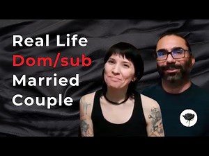 BDSM in Real Life: A Dom/sub Married Couple Shares Their Journey