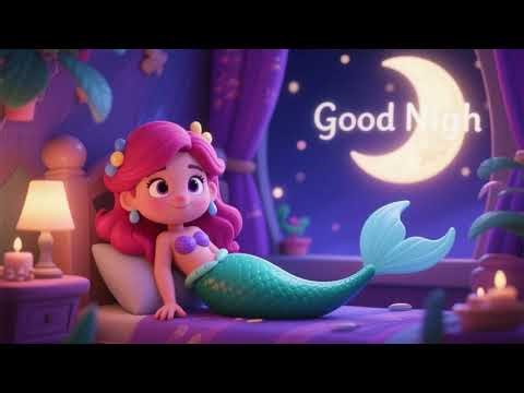 Goodnight, Little Mermaid 🧜‍♀️🌙 | Bedtime Song & Nursery Rhymes for Kids