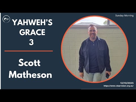 | Yahweh's Grace | Part 3 | Scott Matheson | Sunday Morning | October 12th 2025 | Clearvision Church