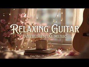 Acoustic guitar music - relaxing guitar instrumental for study & focus ~ peaceful melodies