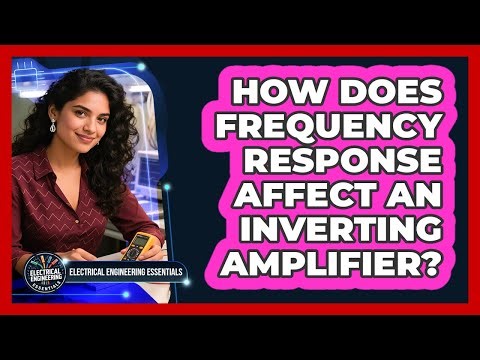 How Does Frequency Response Affect An Inverting Amplifier?