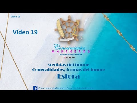 Vídeo 19 Medidas del Buque Generalidades, Formas del buque y Eslora