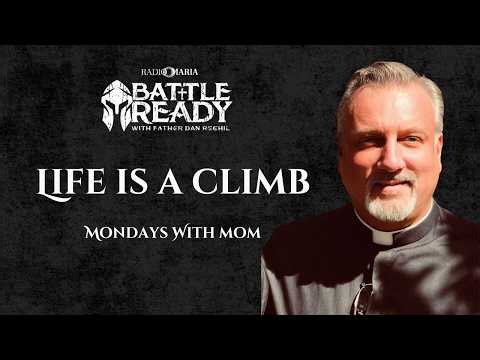 Life Is a Climb | What Mountains Teach Us About Suffering | Battle Ready with Fr. Dan Reehil
