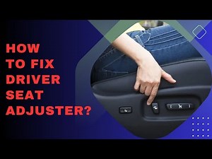 How to fix driver seat adjuster?
