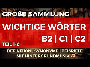 Große Sammlung von wichtigen Wörtern B2 | C1 | C2 mit Hintergrundmusik (Teil 1-6)
