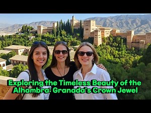 Exploring the Timeless Beauty of the Alhambra: Granadas Crown Jewel