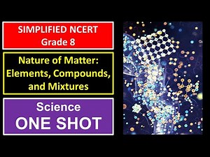 Nature of Matter: Elements, Compounds, and Mixtures | ONE SHOT | Ch8 Class 8 NCERT Science