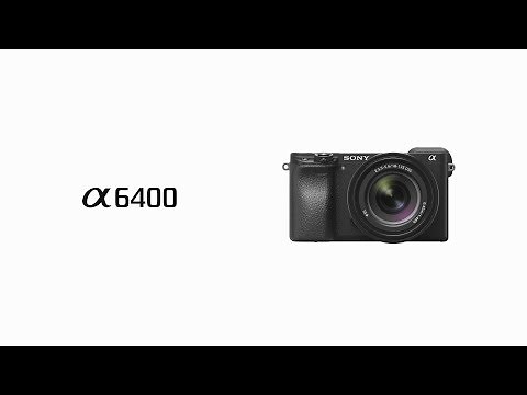 α6400:機能説明ビデオ【ソニー公式】