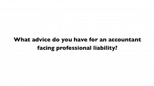 What advice do you have for an accountant facing professional liability?