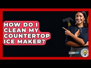How Do I Clean My Countertop Ice Maker? - LearnToDIY360.com