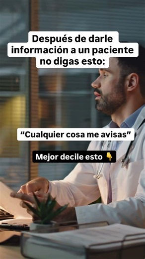 Después de darle información a un paciente no le digas: “cualquier cosa me avisas” mejor decile esto