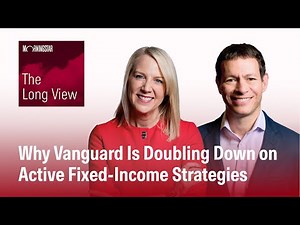Why Vanguard Is Doubling Down on Active Fixed-Income Strategies (Video Excerpt)