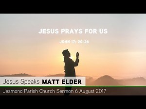 John 17: 20-26 - Jesus Prays for Us - Sermon - Jesmond Parish Church - Clayton TV