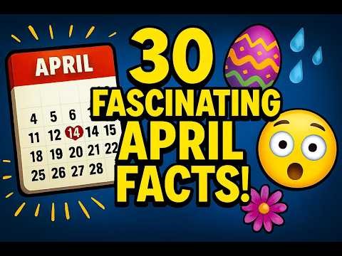 30 Days of April: 30 Mind-Blowing Facts You Never Knew