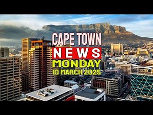 Cape Town News | Top Stories for Monday, 10th of March, 2025.