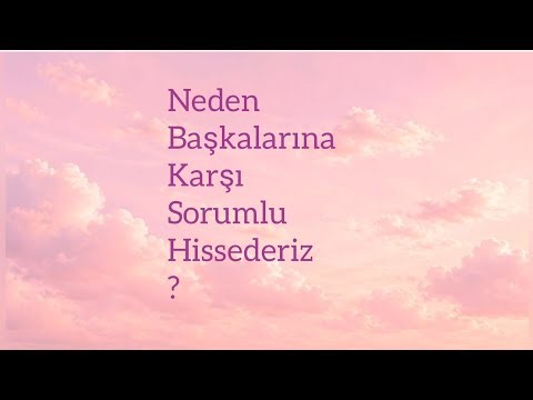 Neden Başkalarına Karşı Sorumlu Hissederiz?