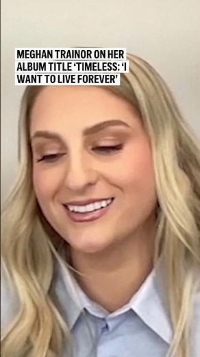 Meghan Trainor on her album title ‘Timeless: ‘I want to live forever’