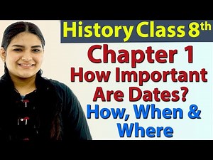 How Important Are Dates? Ch 1 - Introduction: How, When and Where - History - Social Science Class 8