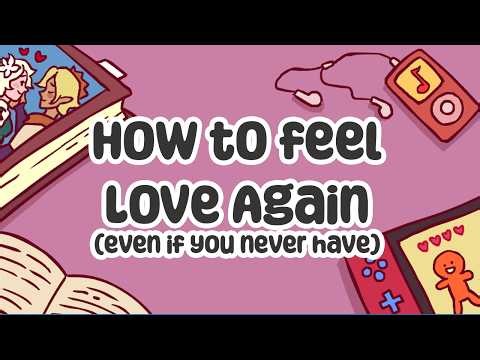 How to feel Love Again (even if you never have)