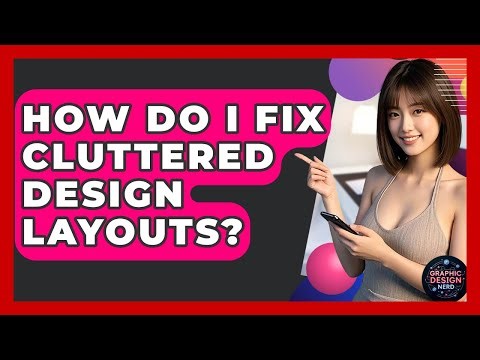 How Do I Fix Cluttered Design Layouts? - Graphic Design Nerd