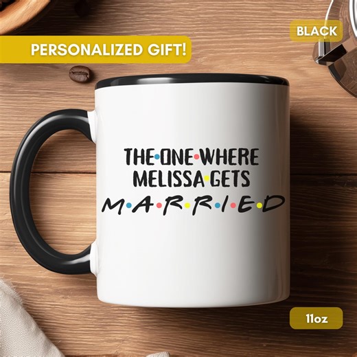 Friends Inspired Bride Mug, the One Where She Gets Married Cup, Personalized Wedding Gift, Bridal Shower Gift, Custom Name Coffee Mug - Etsy