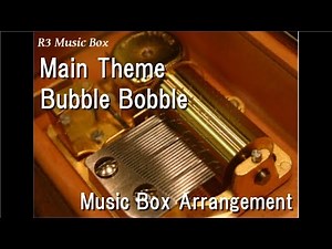 Main Theme/Bubble Bobble [Music Box]