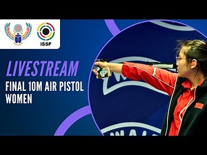 Livestream - 10m Air Pistol Women Final - ISSF World Championship Rifle/Pistol