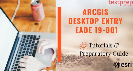 ArcGIS Desktop Entry EADE 19-001 - Testprep Training Tutorials