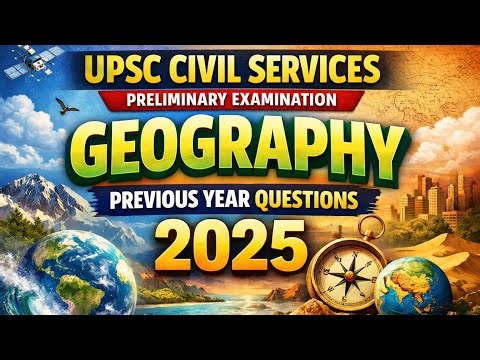 UPSC CSE Prelims 2025 Geography Previous Year Questions | Detailed Explanation | UPSC PYQ Analysis